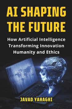 Paperback AI Shaping the Future: How Artificial Intelligence Is Transforming Innovation, Humanity and Ethics Book