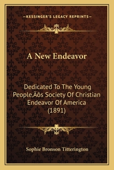 Paperback A New Endeavor: Dedicated To The Young People's Society Of Christian Endeavor Of America (1891) Book