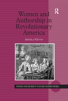 Women and Authorship in Revolutionary America (Women and Gender in the Early Modern World) - Book  of the Women and Gender in the Early Modern World
