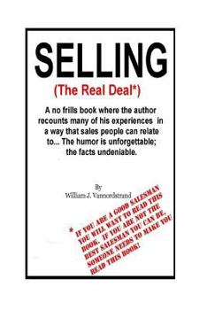Selling: The Real Deal: A no frills book where the author recounts many of his experiences in a way that sales people can relate to...The humor is unforgettable; the facts undeniable.