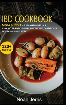 Hardcover Ibd Cookbook: MEGA BUNDLE - 3 Manuscripts in 1 - 120+ IBD - friendly recipes including casseroles, side dishes and pizza Book