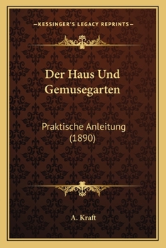 Paperback Der Haus Und Gemusegarten: Praktische Anleitung (1890) [German] Book