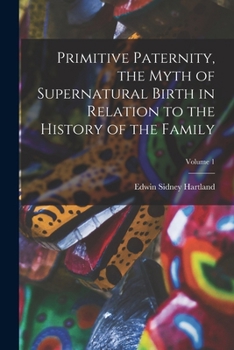 Paperback Primitive Paternity, the Myth of Supernatural Birth in Relation to the History of the Family; Volume 1 Book
