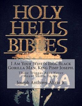 Paperback I Am Your Wifeys Bigg Black Gorilla Man. King Pimp Joseph.: These Triggas Aint Never Meant Shitte To Me. Book