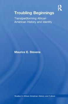Paperback Troubling Beginnings: Trans(per)forming African American History and Identity Book