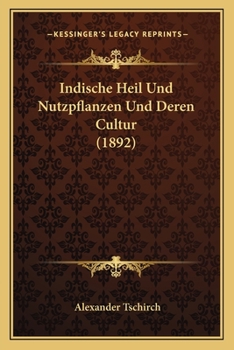 Paperback Indische Heil Und Nutzpflanzen Und Deren Cultur (1892) [German] Book