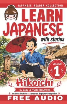 Learn Japanese with Stories Volume 1: Hikoichi + Audio Download: The Easy Way to Read, Listen, and Learn from Japanese Folklore, Tales, and Stories - Book #1 of the Learn Japanese with Stories