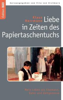Paperback Liebe in Zeiten des Papiertaschentuchs: Mein Leben als Ehemann, Vater und Zeitgenosse [German] Book