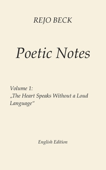 Paperback Poetic Notes - Vol. 1: The Heart Speaks Without a Loud Language Book