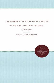 Paperback The Supreme Court as Final Arbiter in Federal-State Relations: 1789-1957 Book