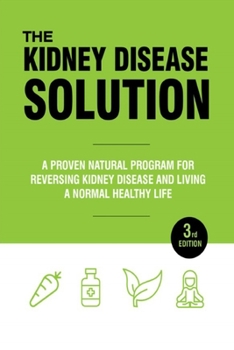 Paperback The Kidney Disease Solution: Reversing Kidney Disease And Living A Normal Healthy Life Book