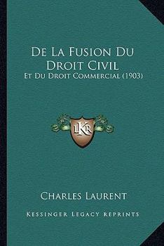 Paperback De La Fusion Du Droit Civil: Et Du Droit Commercial (1903) [French] Book