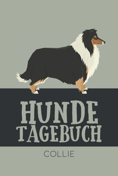 Hundetagebuch Collie: Das Buch für deinen Hund, zum Eintragen und ausfüllen. Eintragebuch für Hundebesitzer (German Edition)