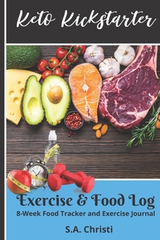 Paperback Keto Kickstarter (Exercise & Food Log): 8-Week Food Tracker and Exercise Journal (Stick To A Successful keto Lifestyle) Book