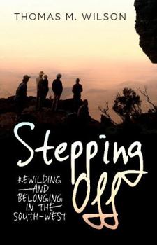 Paperback Stepping Off: Rewilding and Belonging in the South-West Book