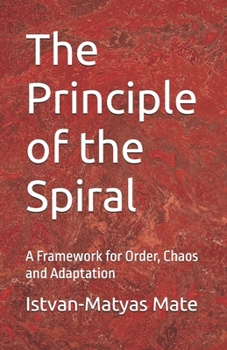 The Principle of the Spiral: A Framework for Order, Chaos and Adaptation
