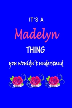 Paperback It's A Madelyn Thing You Wouldn't Understand: Madelyn First Name Personalized Journal 6x9 Notebook, Wide Ruled (Lined) blank pages Funny Cover for Gir Book