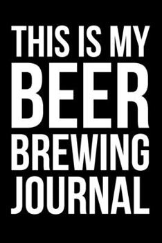 Paperback This Is My Beer Brewing Journal: 6x9" Dot Bullet Notebook/Journal Funny Gift Idea For Home Brews, Home Brewers, Brewers, Beer Lovers Book