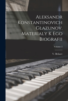 Paperback Aleksandr Konstantinovich Glazunov. Materialy k ego biografii; Volume 2 [Russian] Book