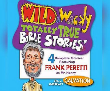 Wild & Wacky Totally True Bible Stories: All About Salvation CD (Wild & Wacky Totally True Bible Stories (Audio)) - Book  of the Mr. Henry's Wild & Wacky World