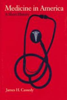 Medicine in America: A Short History (The American Moment)