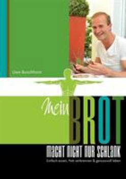 Paperback Mein Brot macht nicht nur schlank: Einfach essen, Fett verbrennen & genussvoll leben [German] Book