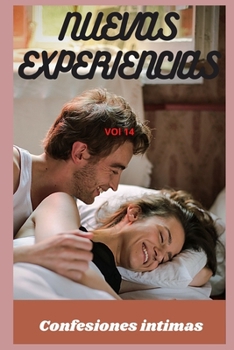 Nuevas experiencias (vol 14): Confesiones íntimas, romance, fantasía, secreto, confianza, historias eróticas, sexo adulto (Spanish Edition)