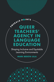 Hardcover Queer Teachers' Agency in Language Education: Shaping Inclusive and Equitable Learning Environments Book