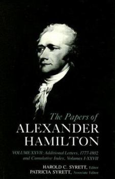 Hardcover The Papers of Alexander Hamilton: Additional Letters 1777-1802, and Cumulative Index, Volumes I-XXVII Book