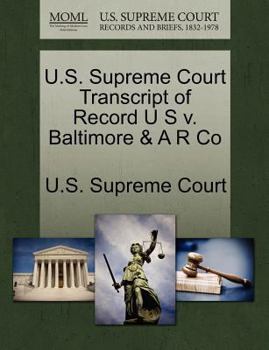 Paperback U.S. Supreme Court Transcript of Record U S V. Baltimore & A R Co Book