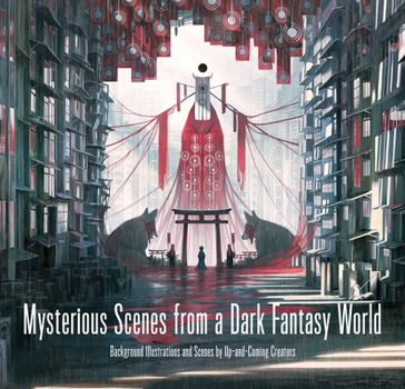 Paperback Mysterious Scenes from a Dark Fantasy World: Background Illustrations and Scenes by Up-And-Coming Creators Book
