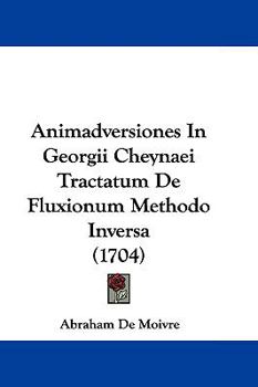 Hardcover Animadversiones in Georgii Cheynaei Tractatum de Fluxionum Methodo Inversa (1704) Book