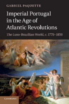 Paperback Imperial Portugal in the Age of Atlantic Revolutions: The Luso-Brazilian World, C.1770-1850 Book