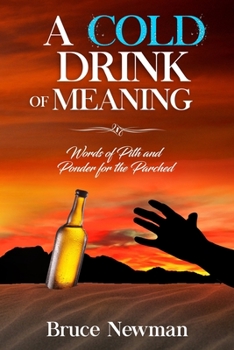 Paperback A Cold Drink of Meaning: Words of Pith and Ponder for the Parched Book