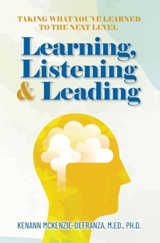 Hardcover Learning, Listening & Leading: Taking what you've learned to the next level Book