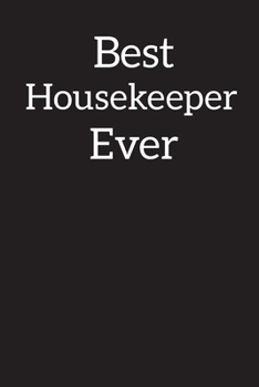 Best Housekeeper Ever: Blank Lined Notebook Journal Diary , Composition Book ,Journal, Doodling, Sketching, Notes, Gift for Birthday , Halloween , Christmas , Graduation or Beginning