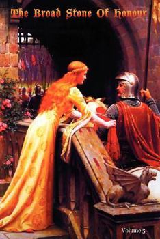 Paperback The Broad Stone Of Honour: Volume 5 The True Sense And Practice Of Chivalry Book
