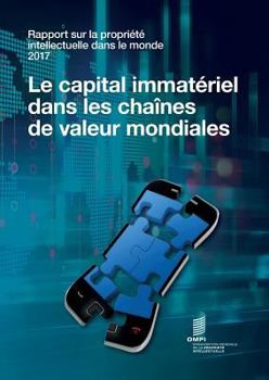 Paperback Rapport sur la propriété intellectuelle dans le monde 2017 - Le capital immatériel dans les chaînes de valeur mondiales [French] Book