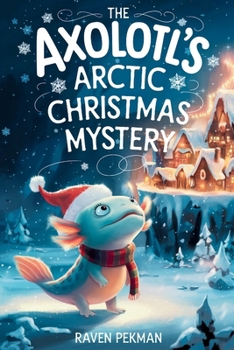 Paperback The Axolotl's Arctic Christmas Mystery Book