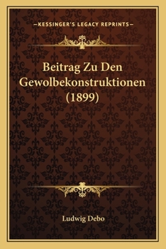 Paperback Beitrag Zu Den Gewolbekonstruktionen (1899) [German] Book