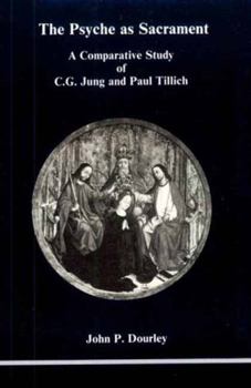 Paperback The Psyche as Sacrament: A Comparative Study of C.G. Jung and Paul Tillich Book