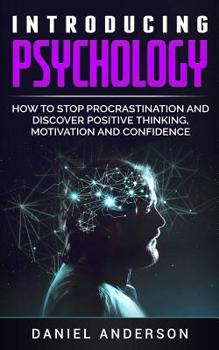 Paperback Introducing Psychology: How to Stop Procrastination and Discover Positive Thinking, Motivation and Confidence Book