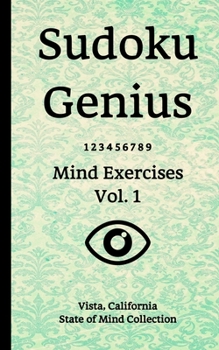 Paperback Sudoku Genius Mind Exercises Volume 1: Vista, California State of Mind Collection Book