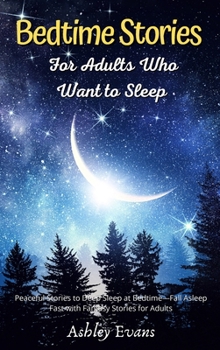 Hardcover Bedtime Stories for Adults Who Want to Sleep: Peaceful Stories to Deep Sleep at Bedtime, Fall Asleep Fast with Fantasy Stories for Adults Book