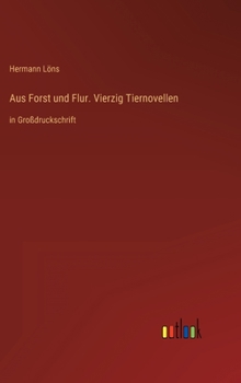 Hardcover Aus Forst und Flur. Vierzig Tiernovellen: in Großdruckschrift [German] Book