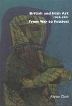 Hardcover British and Irish Art 1945-1951: From War to Festival Book