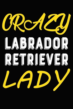 Paperback Crazy Labrador Retriever Lady: Blank Lined Journal for Dog Lovers, Dog Mom, Dog Dad and Pet Owners Book