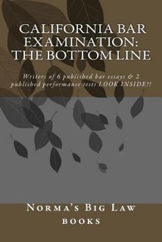 Paperback California bar Examination: The Bottom Line: Writers of 6 published bar essays & 2 published performance tests LOOK INSIDE!! Book