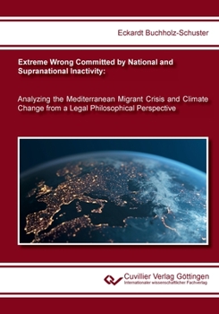 Paperback Extreme Wrong Committed by National and Supranational Inactivity: Analyzing the Mediterranean Migrant Crisis and Climate Change from a Legal Philosoph Book