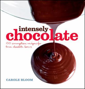 Hardcover Intensely Chocolate: 100 Scrumptious Recipes for True Chocolate Lovers Book